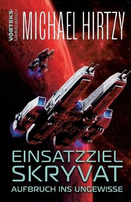 Einsatzziel Skryvat - Aufbruch ins Ungewisse - Michael Hirtzy