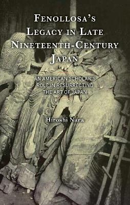 Fenollosa’s Legacy in Late Nineteenth-Century Japan - Hiroshi Nara