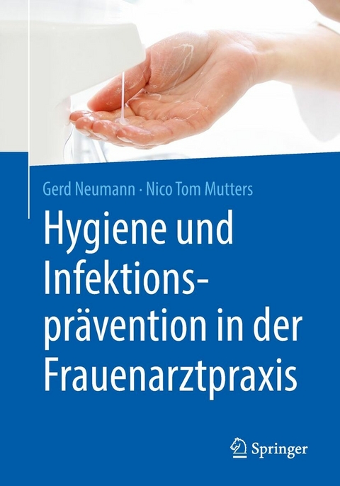 Hygiene und Infektionsprävention in der Frauenarztpraxis - Gerd Neumann, Nico Tom Mutters