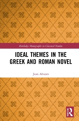 Ideal Themes in the Greek and Roman Novel - Jean Alvares