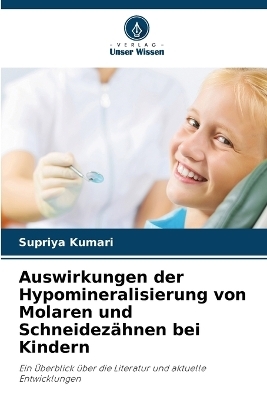 Auswirkungen der Hypomineralisierung von Molaren und Schneidez�hnen bei Kindern - Supriya Kumari