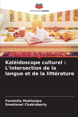 Kaléidoscope culturel : L'intersection de la langue et de la littérature - Paromita Mukherjee, Sreetanwi Chakraborty