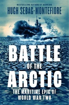 The Battle of the Arctic - Hugh Sebag Montefiore