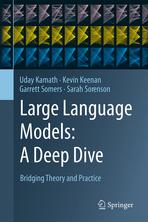 Large Language Models: A Deep Dive - Uday Kamath, Kevin Keenan, Garrett Somers, Sarah Sorenson