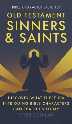 Old Testament Sinners and Saints - Peter DeHaan