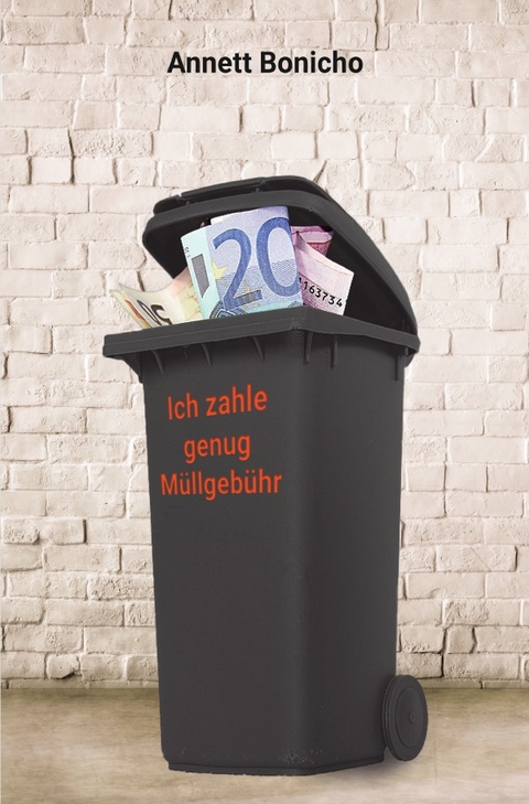 Müllabfuhr / Ich zahle genug Müllgebühr - Annett Bonicho