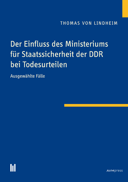 Der Einfluss des Ministeriums für Staatssicherheit der DDR bei Todesurteilen - Thomas von Lindheim