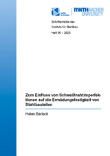 Zum Einfluss von Schweißnahtimperfektionen auf die Ermüdungsfestigkeit von Stahlbauteilen - Helen Bartsch