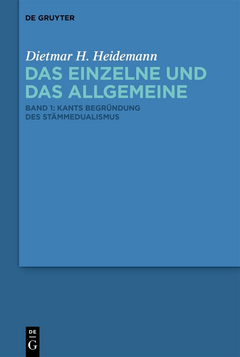 Dietmar H. Heidemann: Das Einzelne und das Allgemeine / Kants Begründung des Stämmedualismus - Dietmar H. Heidemann