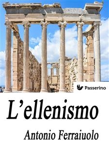 L'ellenismo - Antonio Ferraiuolo