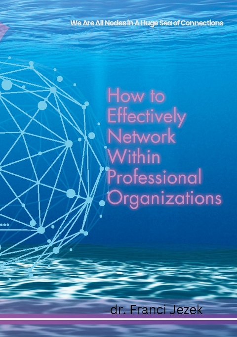 How to Effectively Network Within Professional Organizations - dr. Franci Jezek