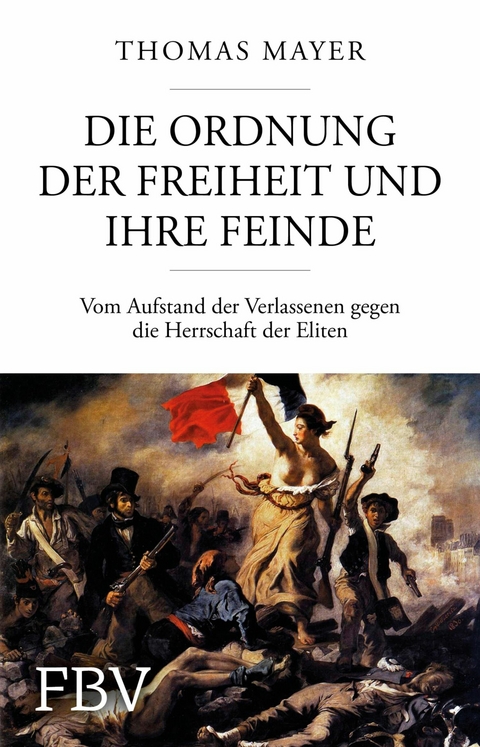 Die Ordnung der Freiheit und ihre Feinde - Thomas Mayer