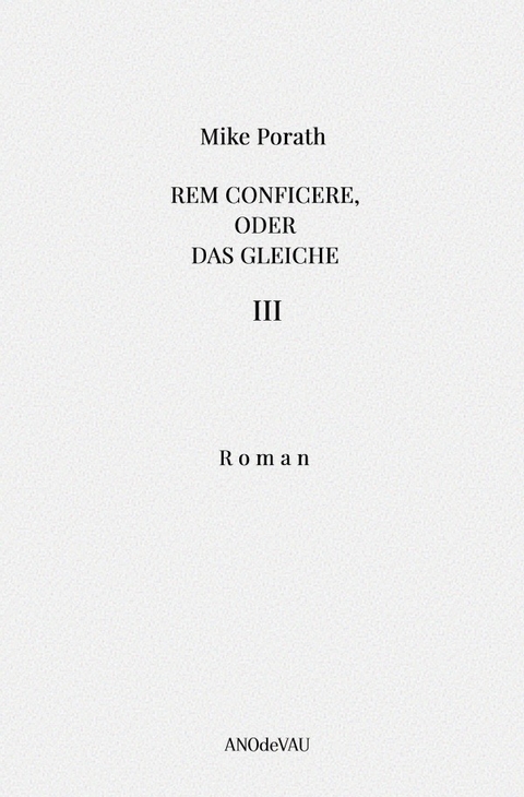 Rem conficere, oder Das Gleiche (Band 3) - Mike Porath