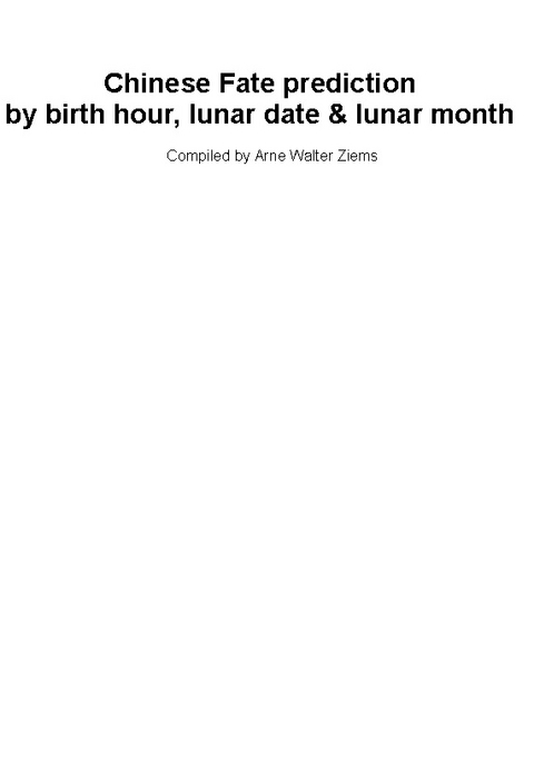 Chinese Fate Prediction by Birth Hour, Lunar Date & Lunar Month - Arne Walter Ziems