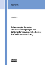 Selbsterregte Radsatz-Torsionsschwingungen von Schienenfahrzeugen mit erhöhter Kraftschlussausnutzung - Felix Saur