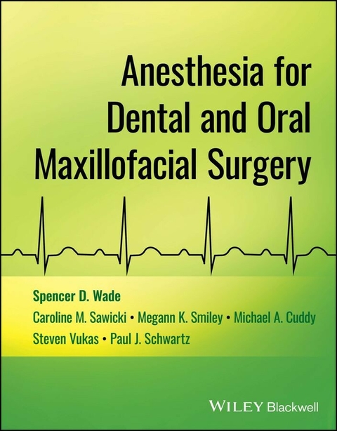 Anesthesia for Dental and Oral Maxillofacial Surgery - Spencer D. Wade, Caroline M. Sawicki, Megann K. Smiley, Michael A. Cuddy, Steven Vukas