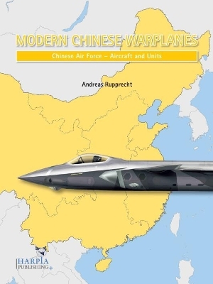 Modern Chinese Warplanes: Chinese Air Force - Aircraft and Units - Andreas Rupprecht