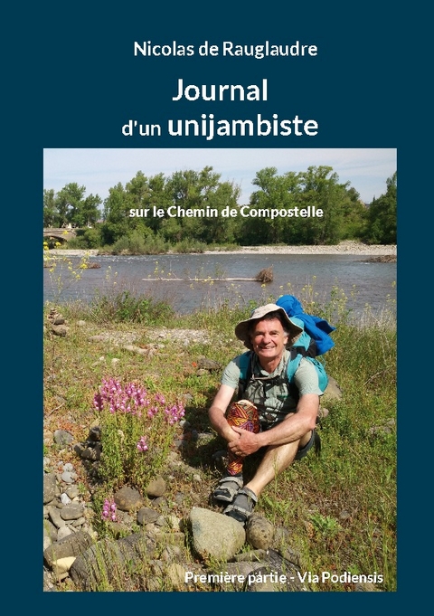 Journal d'un unijambiste sur le Chemin de Compostelle - Nicolas de Rauglaudre