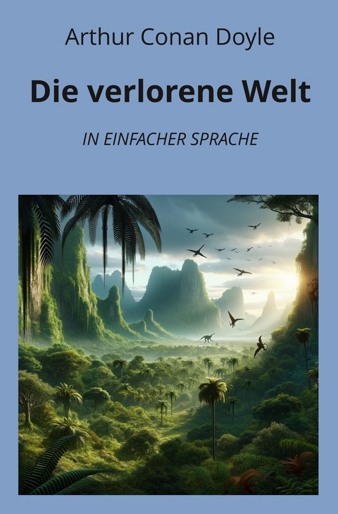 Die verlorene Welt: In Einfacher Sprache - Arthur Conan Doyle