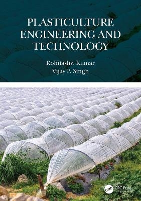 Plasticulture Engineering and Technology - Rohitashw Kumar, Vijay P. Singh