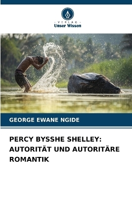 PERCY BYSSHE SHELLEY: AUTORITÄT UND AUTORITÄRE ROMANTIK - GEORGE EWANE NGIDE