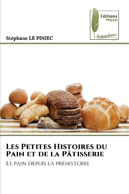 Les Petites Histoires du Pain et de la P�tisserie - Stephane LE PINIEC