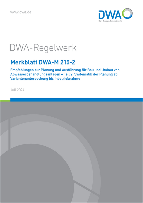 Merkblatt DWA-M 215-2 Empfehlungen zur Planung und Ausführung für Bau und Umbau von Abwasserbehandlungsanlagen - Teil 2: Systematik der Planung ab Variantenuntersuchung bis Inbetriebnahme