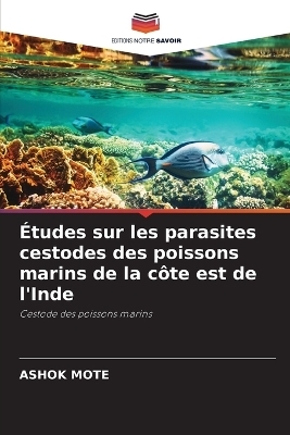 Études sur les parasites cestodes des poissons marins de la côte est de l'Inde - ASHOK MOTE