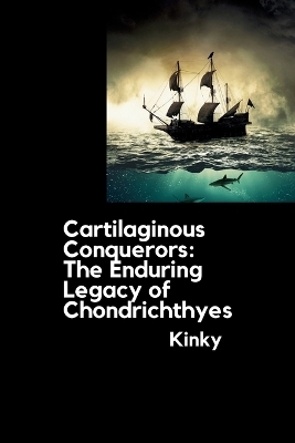 Cartilaginous Conquerors: The Enduring Legacy of Chondrichthyes -  Kinky