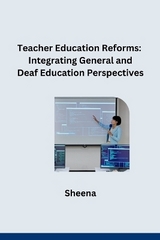 Teacher Education Reforms: Integrating General and Deaf Education Perspectives -  Sheena