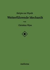 Skripte zur Physik - Weiterführende Mechanik - Christian Wyss