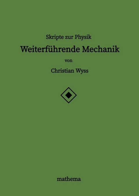 Skripte zur Physik - Weiterführende Mechanik - Christian Wyss