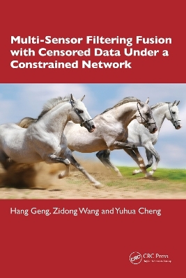 Multi-Sensor Filtering Fusion with Censored Data Under a Constrained Network Environment - Hang Geng, Zidong Wang, Yuhua Cheng