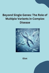 Beyond Single Genes: The Role of Multiple Variants in Complex Disease -  Eliot