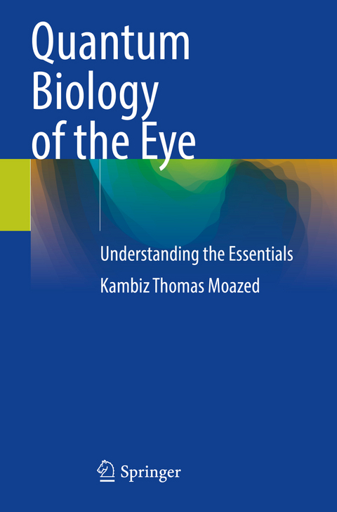 Quantum Biology of the Eye - Kambiz Thomas Moazed