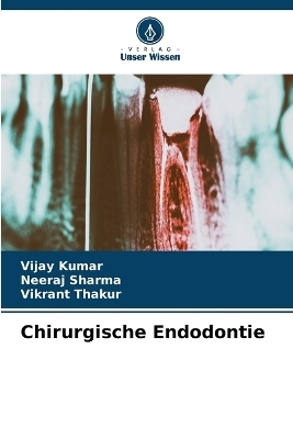 Chirurgische Endodontie - Vijay Kumar, Neeraj Sharma, Vikrant Thakur