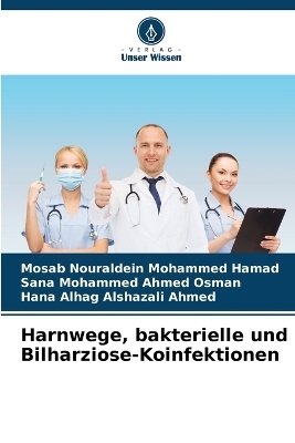 Harnwege, bakterielle und Bilharziose-Koinfektionen - Mosab Nouraldein Mohammed Hamad, Sana Mohammed Ahmed Osman, Hana Alhag Alshazali Ahmed