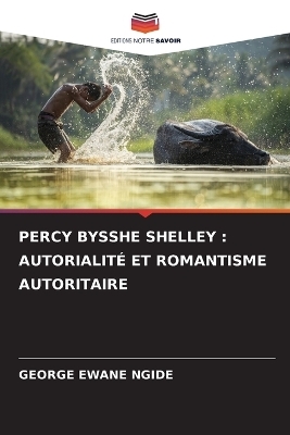 PERCY BYSSHE SHELLEY : AUTORIALITÉ ET ROMANTISME AUTORITAIRE - GEORGE EWANE NGIDE