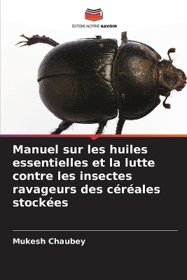 Manuel sur les huiles essentielles et la lutte contre les insectes ravageurs des céréales stockées - Mukesh Chaubey