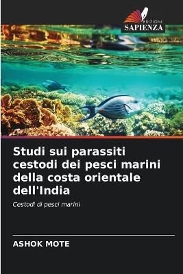 Studi sui parassiti cestodi dei pesci marini della costa orientale dell'India - ASHOK MOTE