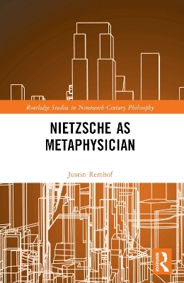 Nietzsche as Metaphysician - Justin Remhof