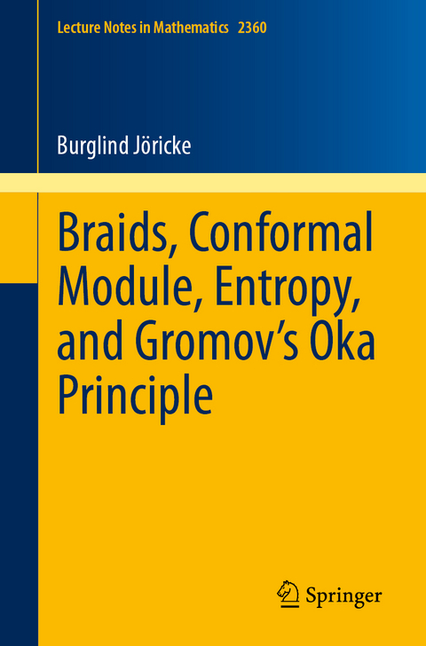 Braids, Conformal Module, Entropy, and Gromov's Oka Principle - Burglind Jöricke