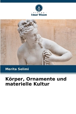 K�rper, Ornamente und materielle Kultur - Merita Selimi