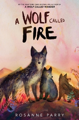 A Wolf Called Fire - Rosanne Parry