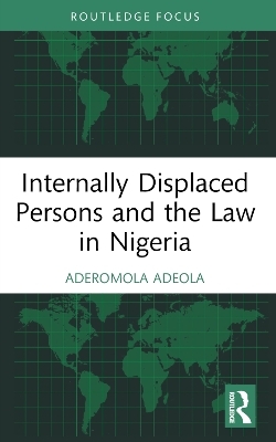 Internally Displaced Persons and the Law in Nigeria - Romola Adeola