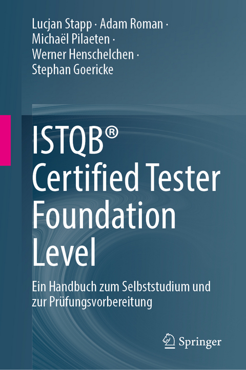 ISTQB® Certified Tester Foundation Level - Lucjan Stapp, Adam Roman, Michaël Pilaeten, Werner Henschelchen, Stephan Goericke