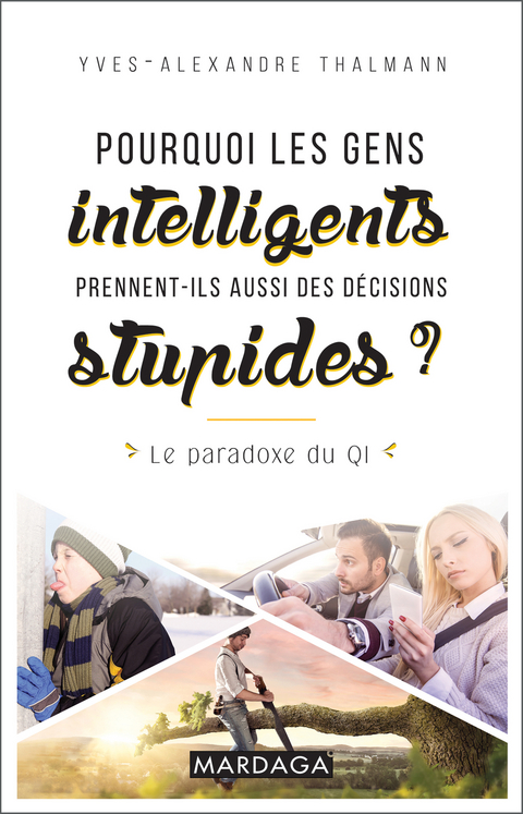 Pourquoi les gens intelligents prennent-ils aussi des décisions stupides ? -  Yves-Alexandre Thalmann