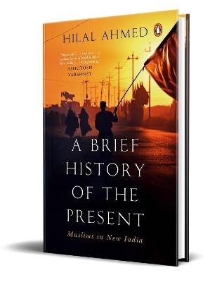 A Brief History of the Present - Hilal Ahmed