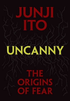 Uncanny: The Origins of Fear - Junji Ito