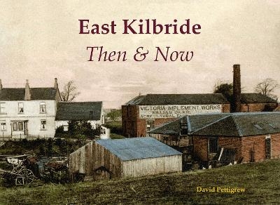 East Kilbride Then & Now - David Pettigrew